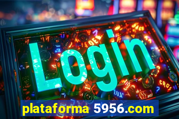 plataforma 5956.com